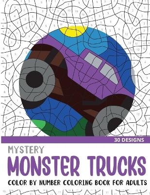 Cover of Mystery Monster Trucks Color By Number Coloring Book for Adults