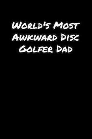 Cover of World's Most Awkward Disc Golfer Dad