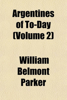 Book cover for Argentines of To-Day (Volume 2)