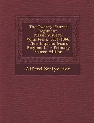 Book cover for The Twenty-Fourth Regiment, Massachusuetts Volunteers, 1861-1866, New England Guard Regiment,