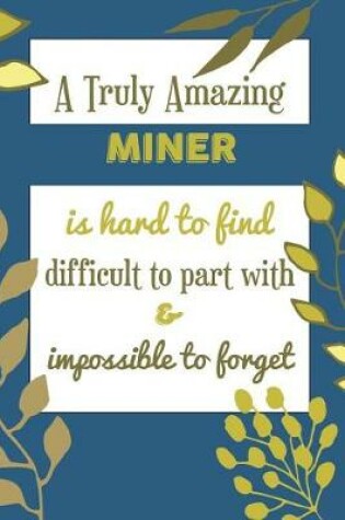 Cover of A Truly Amazing Miner Is Hard To Find Difficult To Part With & Impossible To Forget