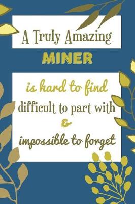 Book cover for A Truly Amazing Miner Is Hard To Find Difficult To Part With & Impossible To Forget