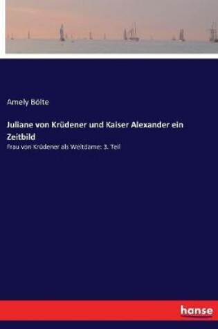 Cover of Juliane von Krudener und Kaiser Alexander ein Zeitbild