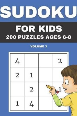 Cover of Sudoku For Kids 200 Puzzles Ages 6-8 Volume 3