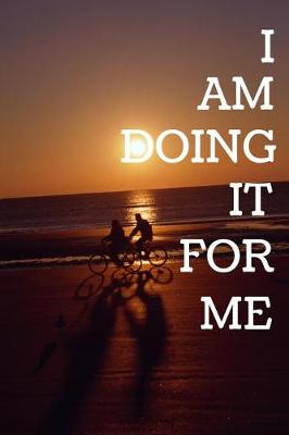 Book cover for I Am Doing It For Me