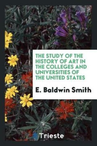 Cover of The Study of the History of Art in the Colleges and Universities of the United States