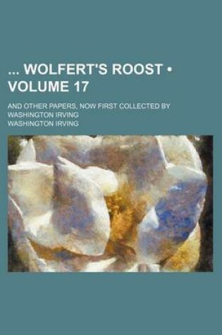 Cover of Wolfert's Roost; And Other Papers, Now First Collected by Washington Irving Volume 17