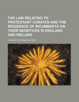 Book cover for The Law Relating to Protestant Curates and the Residence of Incumbents on Their Benefices in England and Ireland