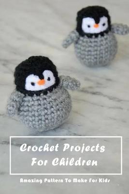 Book cover for Crochet Projects For Children