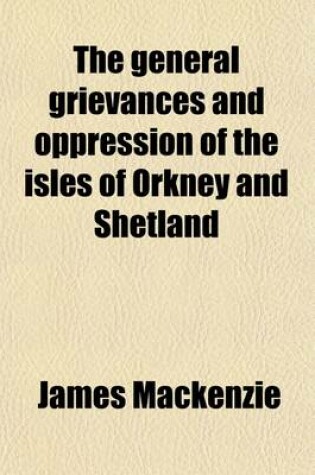 Cover of The General Grievances and Oppression of the Isles of Orkney and Shetland