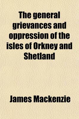 Book cover for The General Grievances and Oppression of the Isles of Orkney and Shetland