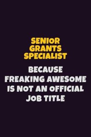 Cover of Senior Grants Specialist, Because Freaking Awesome Is Not An Official Job Title