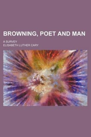 Cover of Browning, Poet and Man; A Survey