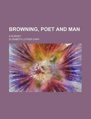 Book cover for Browning, Poet and Man; A Survey