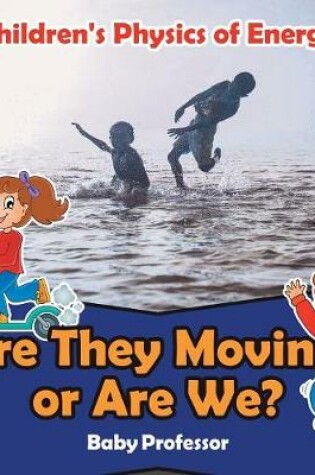 Cover of Are They Moving, or Are We? Children's Physics of Energy