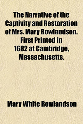 Book cover for The Narrative of the Captivity and Restoration of Mrs. Mary Rowlandson. First Printed in 1682 at Cambridge, Massachusetts,