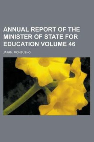 Cover of Annual Report of the Minister of State for Education Volume 46