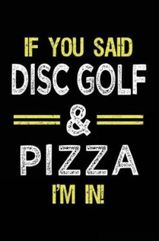 Cover of If You Said Disc Golf & Pizza I'm In