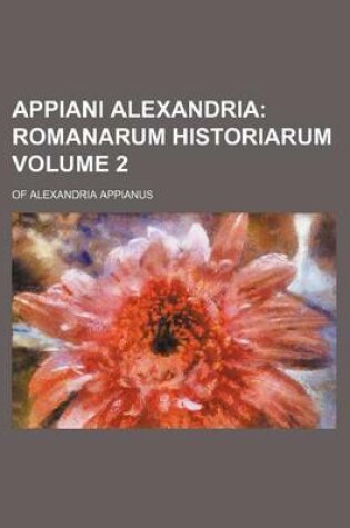 Cover of Appiani Alexandria Volume 2; Romanarum Historiarum