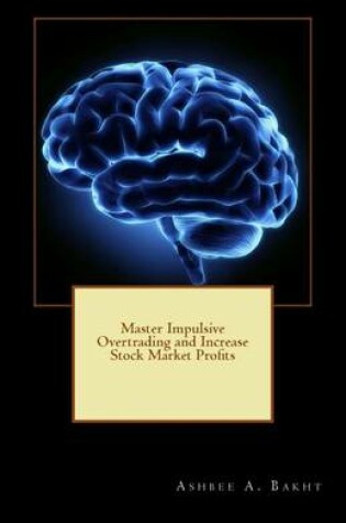 Cover of Master Impulsive Overtrading and Increase Stock Market Profits