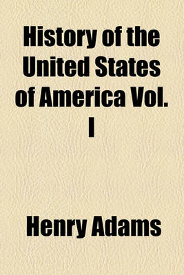 Book cover for History of the United States of America Vol. I