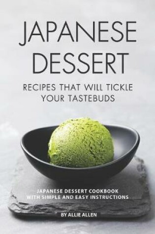 Cover of Japanese Dessert Recipes That Will Tickle Your Tastebuds