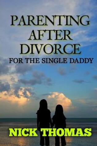 Cover of Parenting After Divorce For The Single Daddy