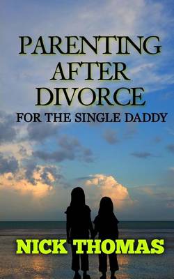 Book cover for Parenting After Divorce For The Single Daddy