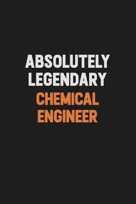 Book cover for Absolutely Legendary Chemical engineer