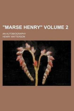 Cover of Marse Henry; An Autobiography Volume 2