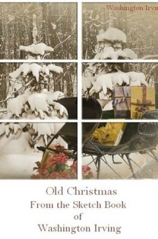 Cover of Old Christmas : From the Sketch Book of Washington Irving (Illustrated)