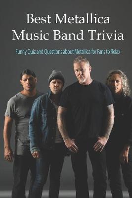 Book cover for Best Metallica Music Band Trivia