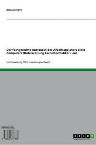 Cover of Der Fachgerechte Austausch Des Arbeitsspeichers Eines Computers (Unterweisung Fachinformatiker / -In)