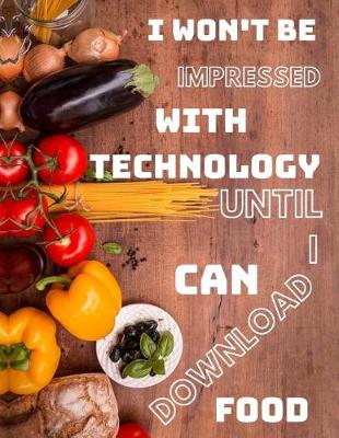 Book cover for I Won't Be Impressed with Technology Until I Can Download Food