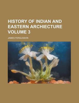 Book cover for History of Indian and Eastern Archiecture Volume 3