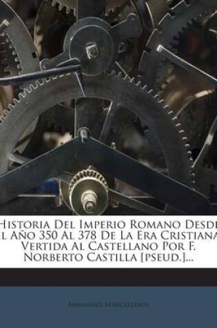 Cover of Historia Del Imperio Romano Desde El Ano 350 Al 378 De La Era Cristiana