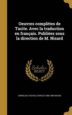 Book cover for Oeuvres Completes de Tacite. Avec La Traduction En Francais. Publiees Sous La Direction de M. Nisard