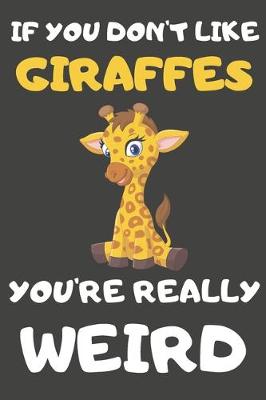 Book cover for If You Don't Like Giraffes You're Really Weird