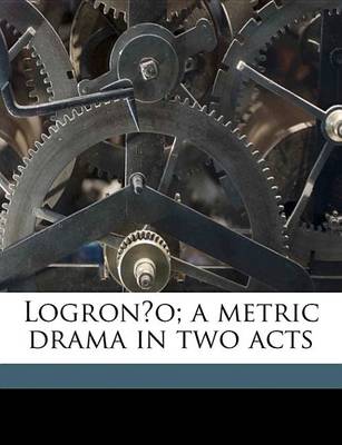 Book cover for Logrono; A Metric Drama in Two Acts