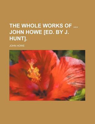 Book cover for The Whole Works of John Howe [Ed. by J. Hunt].