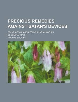 Book cover for Precious Remedies Against Satan's Devices; Being a Companion for Christians of All Denominations