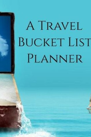 Cover of A Travel Bucket List Planner
