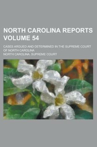 Cover of North Carolina Reports; Cases Argued and Determined in the Supreme Court of North Carolina Volume 54