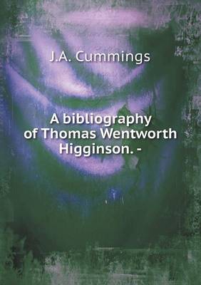 Book cover for A bibliography of Thomas Wentworth Higginson. -