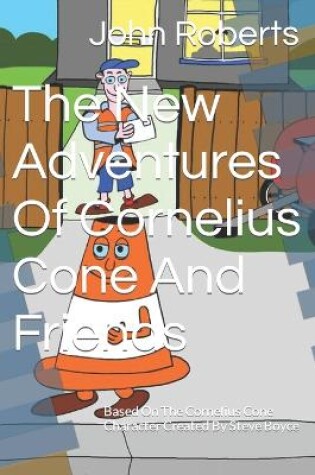 Cover of The New Adventures Of Cornelius Cone & Friends