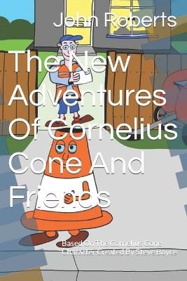 Book cover for The New Adventures Of Cornelius Cone & Friends