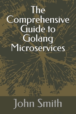 Book cover for The Comprehensive Guide to Golang Microservices