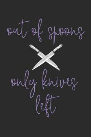 Cover of Out of Spoons Only Knives Left