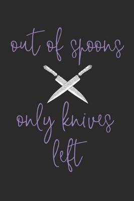 Book cover for Out of Spoons Only Knives Left