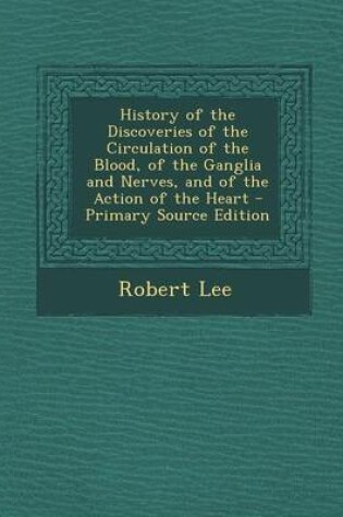 Cover of History of the Discoveries of the Circulation of the Blood, of the Ganglia and Nerves, and of the Action of the Heart